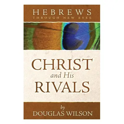 "Christ and His Rivals: Hebrews Through New Eyes" - "" ("Wilson Douglas")(Paperback)