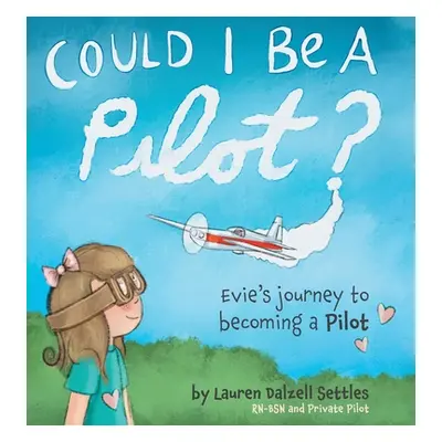 "Could I Be a Pilot?: Evie's Journey to Becoming a Pilot" - "" ("Settles Lauren Dalzell")(Pevná 