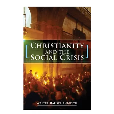 "Christianity and the Social Crisis" - "" ("Rauschenbusch Walter")(Paperback)