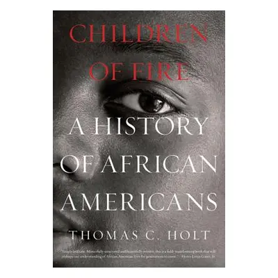 "Children of Fire: A History of African Americans" - "" ("Holt Thomas C.")(Paperback)