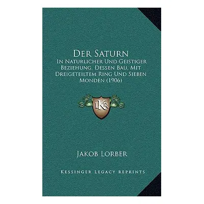 "Der Saturn: In Naturlicher Und Geistiger Beziehung, Dessen Bau, Mit Dreigeteiltem Ring Und Sieb