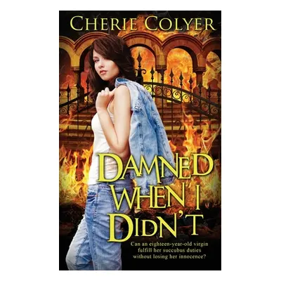 "Damned When I Didn't" - "" ("Colyer Cherie")(Paperback)