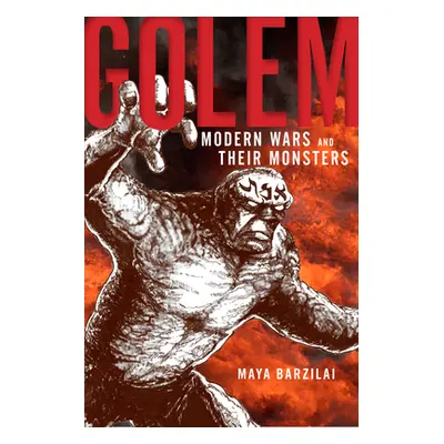 "Golem: Modern Wars and Their Monsters" - "" ("Barzilai Maya")(Paperback)