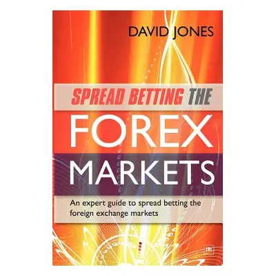 "Spread Betting the Forex Markets: An Expert Guide to Making Money Spread Betting the Foreign Ex