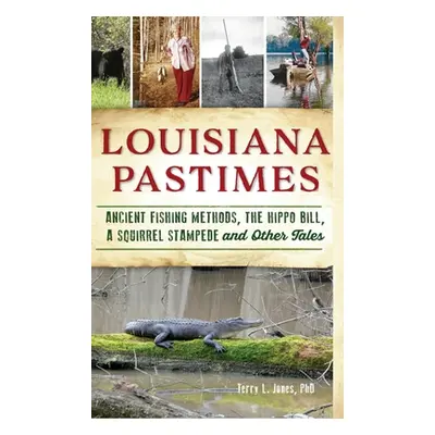 "Louisiana Pastimes: Ancient Fishing Methods, the Hippo Bill, a Squirrel Stampede and Other Tale