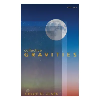 "Collective Gravities" - "" ("Clark Chloe N.")(Paperback)