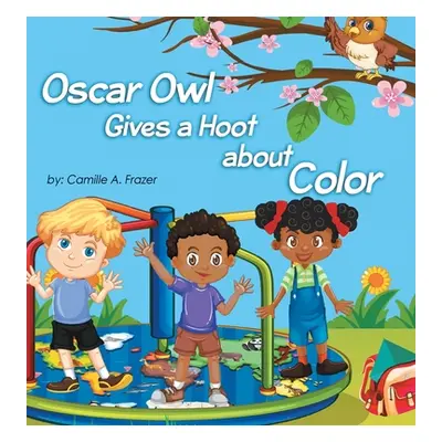 "Oscar Owl Gives a Hoot about Color" - "" ("Frazer Camille a.")(Pevná vazba)