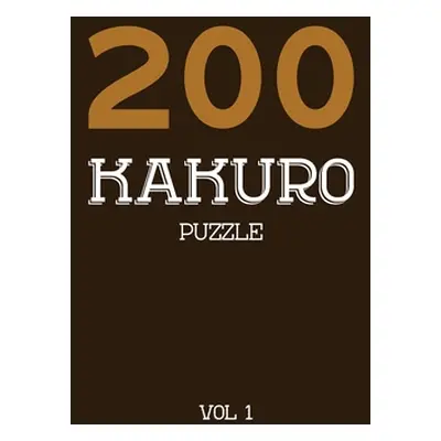 "200 Kakuro Puzzle Vol 1: Cross Sums Puzzle Book, hard,10x10, 2 puzzles per page" - "" ("Kakuro 