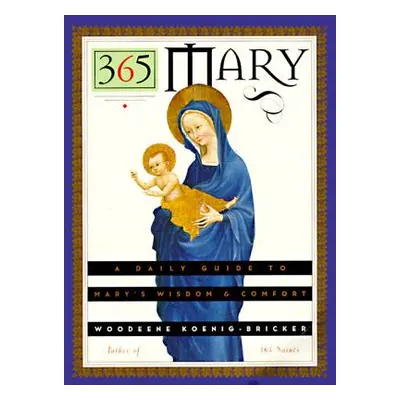 "365 Mary: A Daily Guide to Mary's Wisdom and Comfort" - "" ("Koenig-Bricker Woodeene")(Paperbac