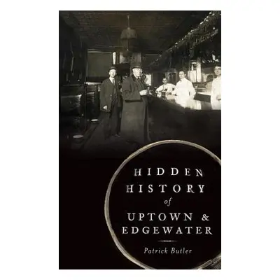 "Hidden History of Uptown & Edgewater" - "" ("Butler Patrick")(Pevná vazba)