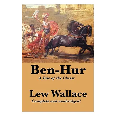 "Ben-Hur: A Tale of the Christ, Complete and Unabridged" - "" ("Wallace Lewis")(Paperback)