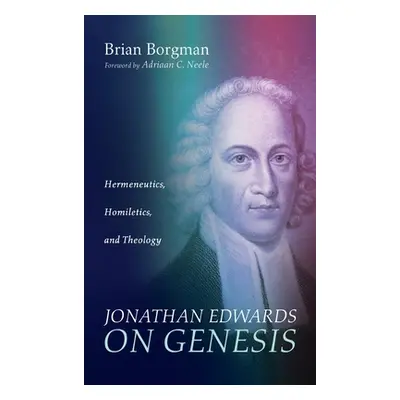 "Jonathan Edwards on Genesis" - "" ("Borgman Brian")(Pevná vazba)