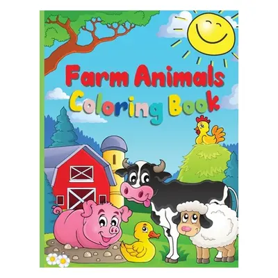 "Farm Animals Coloring Book: A Cute Farm Animal Coloring Book for Kids Ages 3-8 Cow, Horse, Pig,