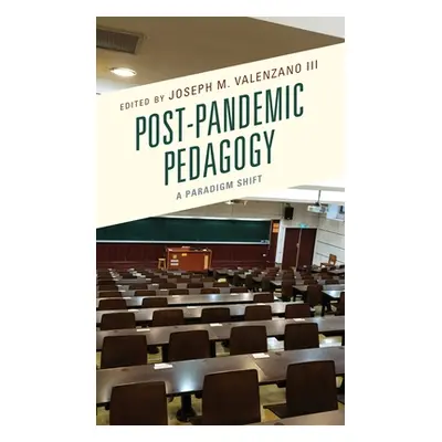 "Post-Pandemic Pedagogy: A Paradigm Shift" - "" ("Valenzano Joseph M. III")(Pevná vazba)