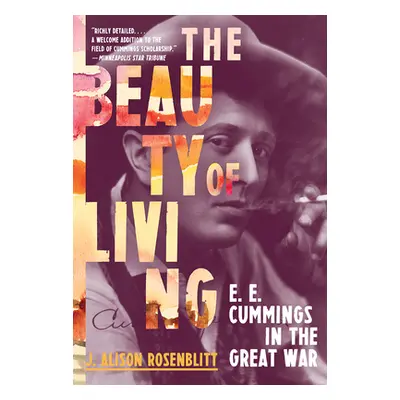 "The Beauty of Living: e. e. cummings in the Great War" - "" ("Rosenblitt J. Alison")(Paperback)