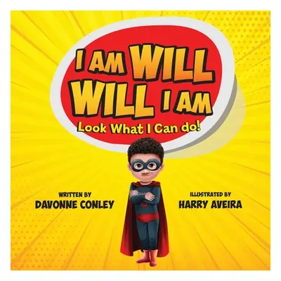 "I Am Will. Will I Am: Look What I Can Do!" - "" ("Conley Davonne")(Paperback)