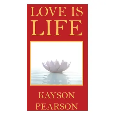 "Love Is Life" - "" ("Pearson Kayson")(Pevná vazba)