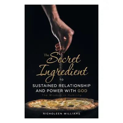 "The Secret Ingredient to Sustained Relationship and Power with God: The Wisdom in Humility" - "