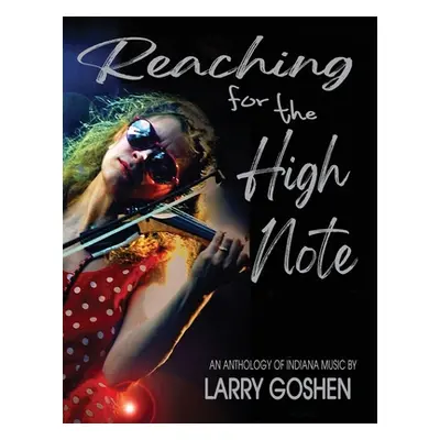 "Reaching for the High Note: An Anthology of Indiana Music" - "" ("Goshen Larry")(Paperback)