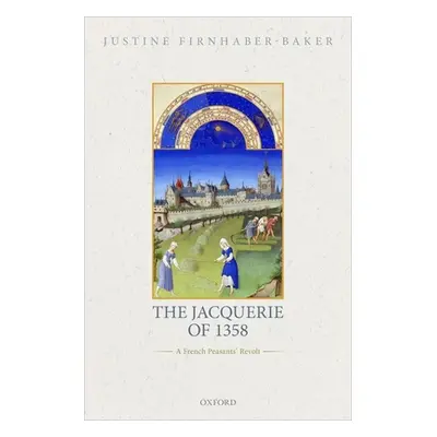 "The Jacquerie of 1358: A French Peasants' Revolt" - "" ("Firnhaber-Baker Justine")(Pevná vazba)