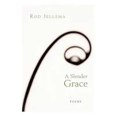 "A Slender Grace: Poems" - "" ("Jellema Rod")(Paperback)