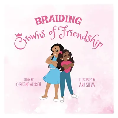 "Braiding Crowns of Friendship" - "" ("Aldrich Christine")(Paperback)