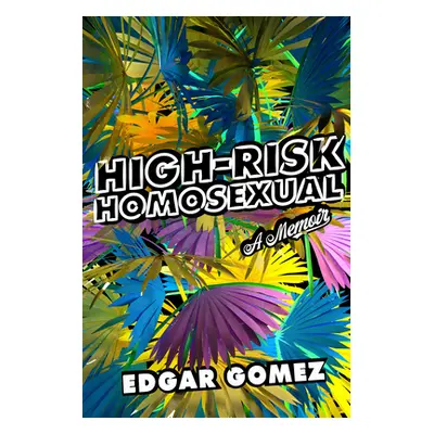 "High-Risk Homosexual: A Memoir" - "" ("Gomez Edgar")(Paperback)