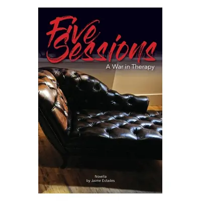 "Five Sessions: War in Therapy" - "" ("Estades Jaime")(Paperback)