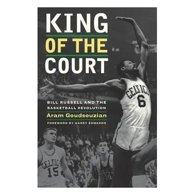 "King of the Court: Bill Russell and the Basketball Revolution" - "" ("Goudsouzian Aram")(Paperb