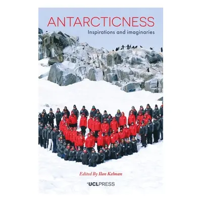 "Antarcticness: Inspirations and Imaginaries" - "" ("Kelman Ilan")(Paperback)