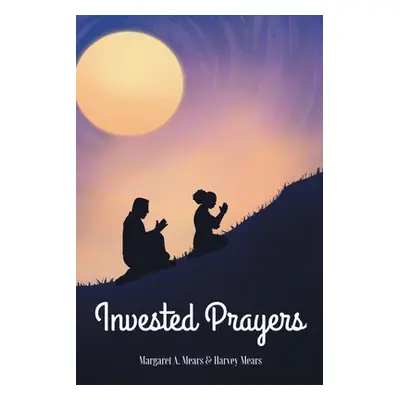 "Invested Prayers" - "" ("Mears Margaret A.")(Paperback)