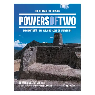 "Powers of Two: The Information Universe -- Information as the Building Block of Everything" - "