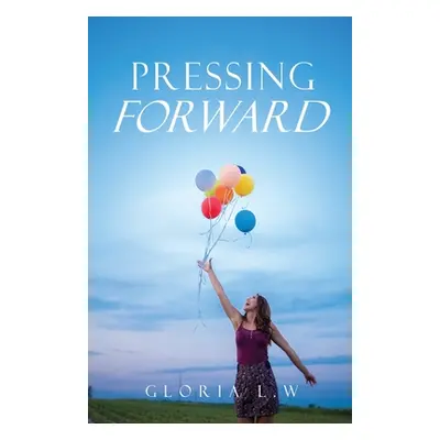 "Pressing Forward" - "" ("L. W. Gloria")(Paperback)