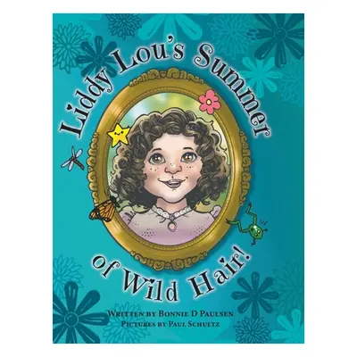 "Liddy Lou's Summer of Wild Hair!" - "" ("Paulsen Bonnie D.")(Pevná vazba)