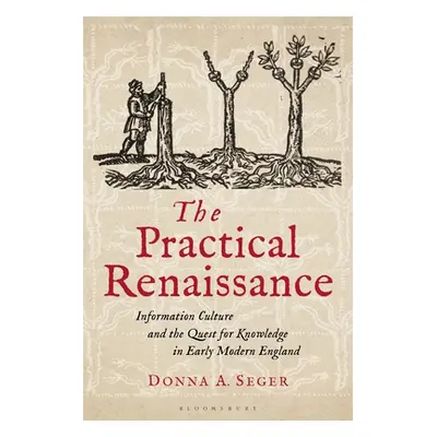 "The Practical Renaissance: Information Culture and the Quest for Knowledge in Early Modern Engl