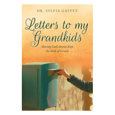 "Letters to my Grandkids: Sharing God's Stories from the book of Genesis" - "" ("Galvez Sylvia")