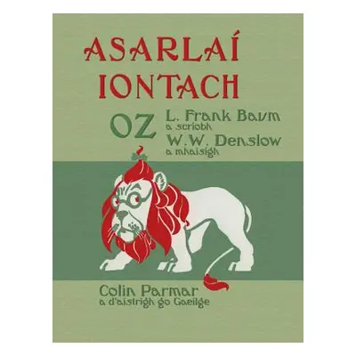 "Asarla Iontach Oz: The Wonderful Wizard of Oz in Irish" - "" ("Baum L. Frank")(Pevná vazba)