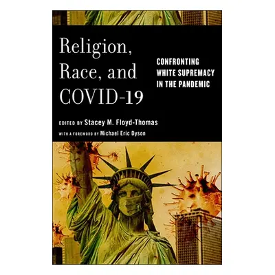 "Religion, Race, and Covid-19: Confronting White Supremacy in the Pandemic" - "" ("Floyd-Thomas 