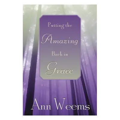 "Putting the Amazing Back in Grace" - "" ("Weems Ann")(Paperback)