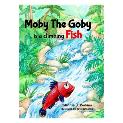 "Moby The Goby: is a climbing Fish" - "" ("Perkins Johnnie")(Pevná vazba)