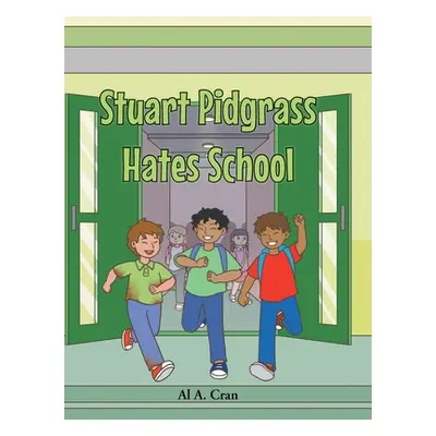 "Stuart Pidgrass Hates School" - "" ("Cran Al A.")(Pevná vazba)