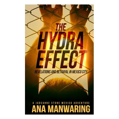 "The Hydra Effect: Revelations and Betrayal in Mexico City" - "" ("Manwaring Ana")(Paperback)