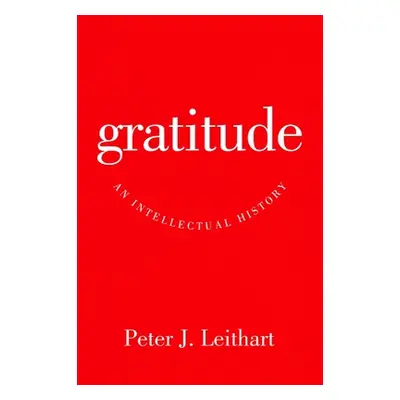 "Gratitude: An Intellectual History" - "" ("Leithart Peter J.")(Paperback)