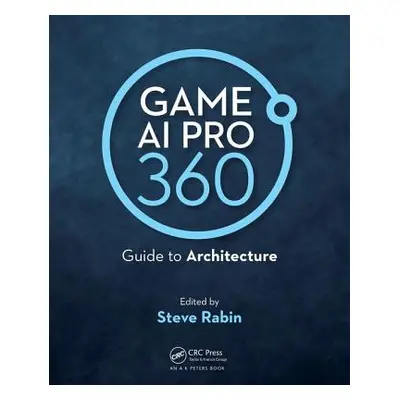 "Game AI Pro 360: Guide to Architecture" - "" ("Rabin Steve")(Paperback)