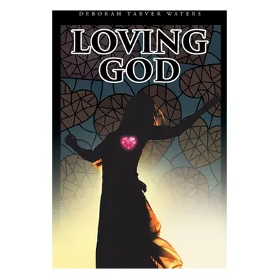 "Loving God" - "" ("Tarver Waters Deborah")(Paperback)