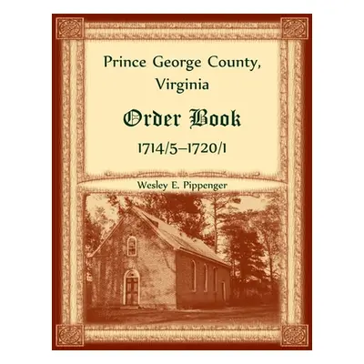 "Prince George County, Virginia Order Book, 1714/5-1720/1" - "" ("Pippenger Wesley")(Paperback)