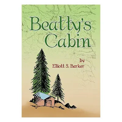 "Beatty's Cabin" - "" ("Barker Elliott S.")(Pevná vazba)