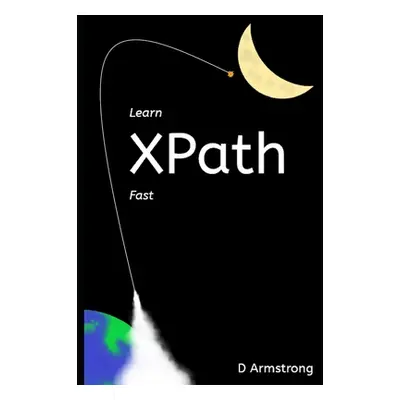 "Learn XPath Fast: A beginner-friendly, exercise-based course for people who want to use XPath i