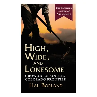 "High, Wide and Lonesome: Growing Up on the Colorado Frontier" - "" ("Borland Hal")(Pevná vazba)