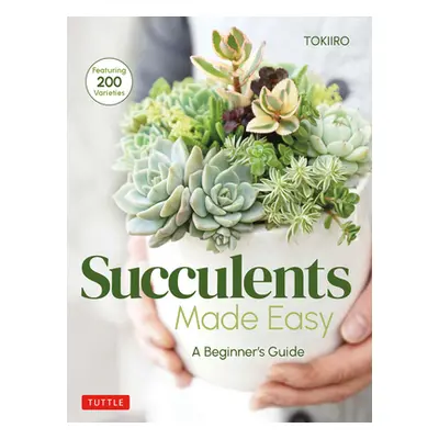 "Succulents Made Easy: A Beginner's Guide (Featuring 200 Varieties)" - "" ("Kondo Yoshinobu")(Pa